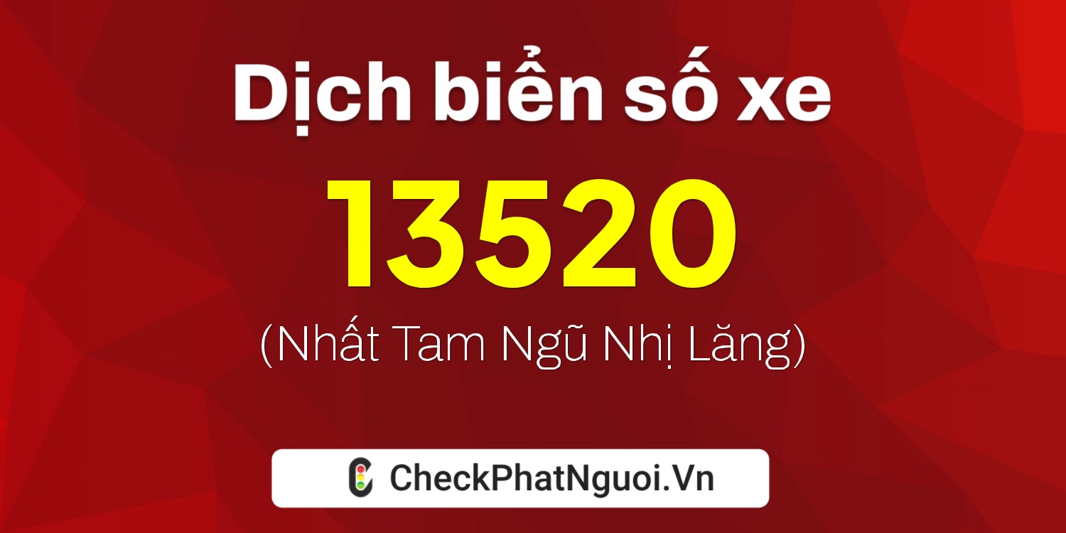 Dịch ý nghĩa <b>biển số xe 13520</b> tại website checkphatnguoi.vn