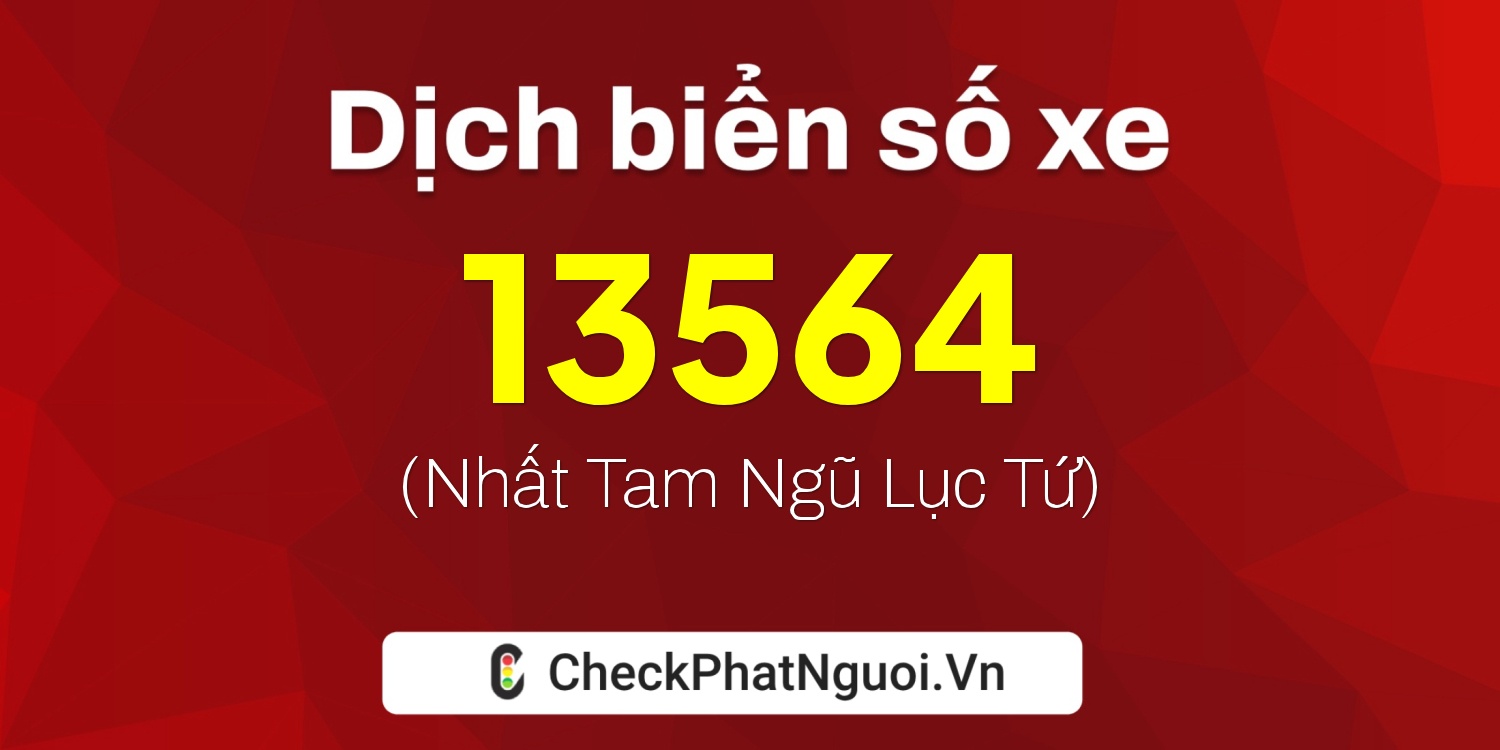 Dịch ý nghĩa <b>biển số xe 48A-13564</b> tại website checkphatnguoi.vn