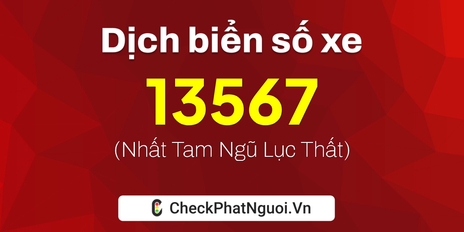 Dịch ý nghĩa <b>biển số xe 20AA-13567</b> tại website checkphatnguoi.vn