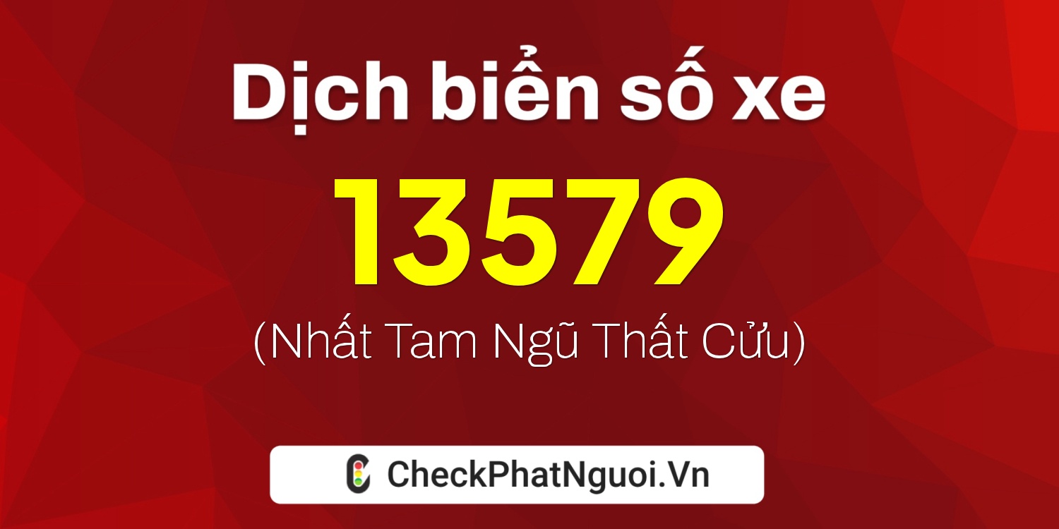 Dịch ý nghĩa <b>biển số xe 13579</b> tại website checkphatnguoi.vn