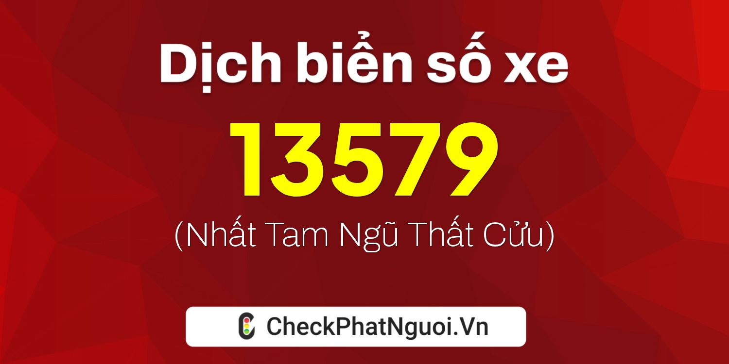 Dịch ý nghĩa <b>biển số xe 75D1-13579</b> tại website checkphatnguoi.vn