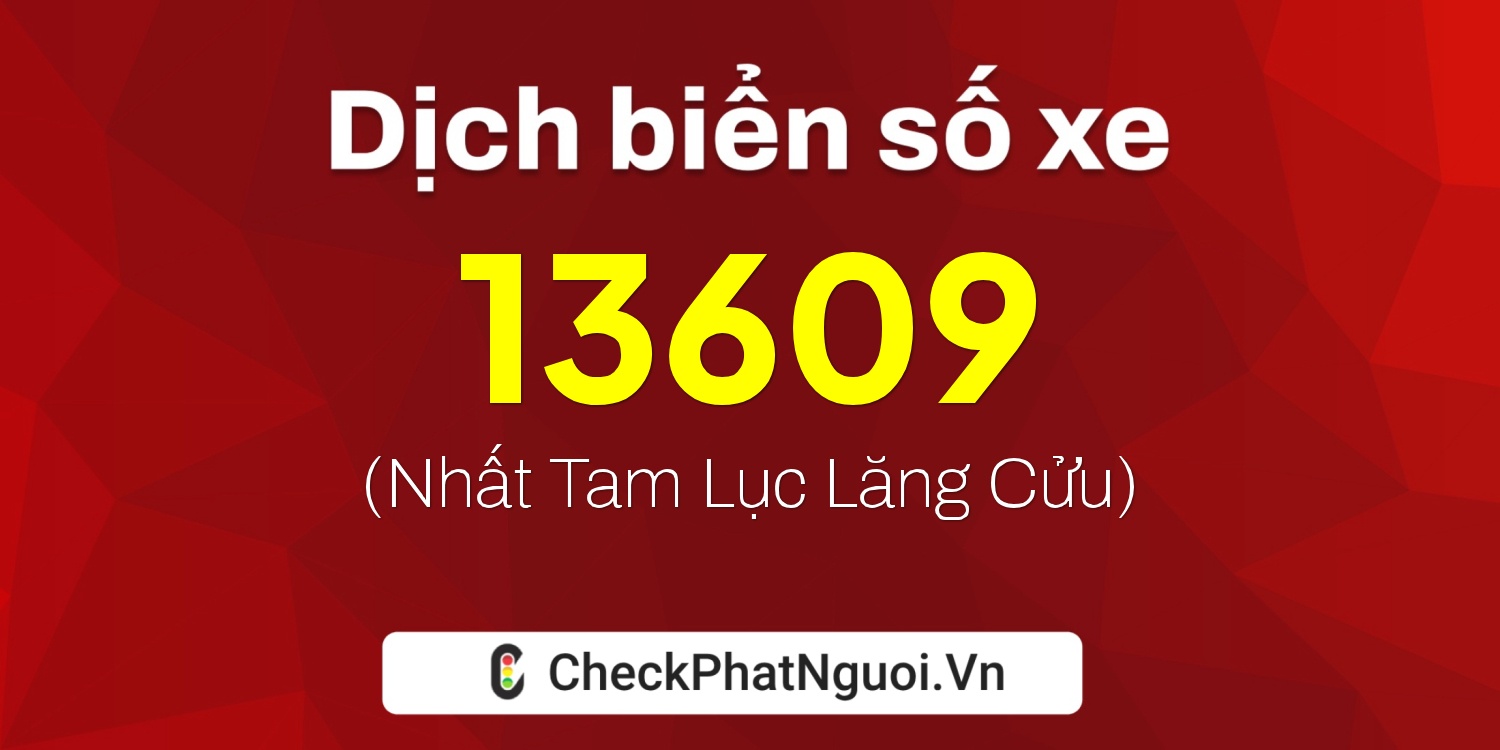 Dịch ý nghĩa <b>biển số xe 68AB-13609</b> tại website checkphatnguoi.vn
