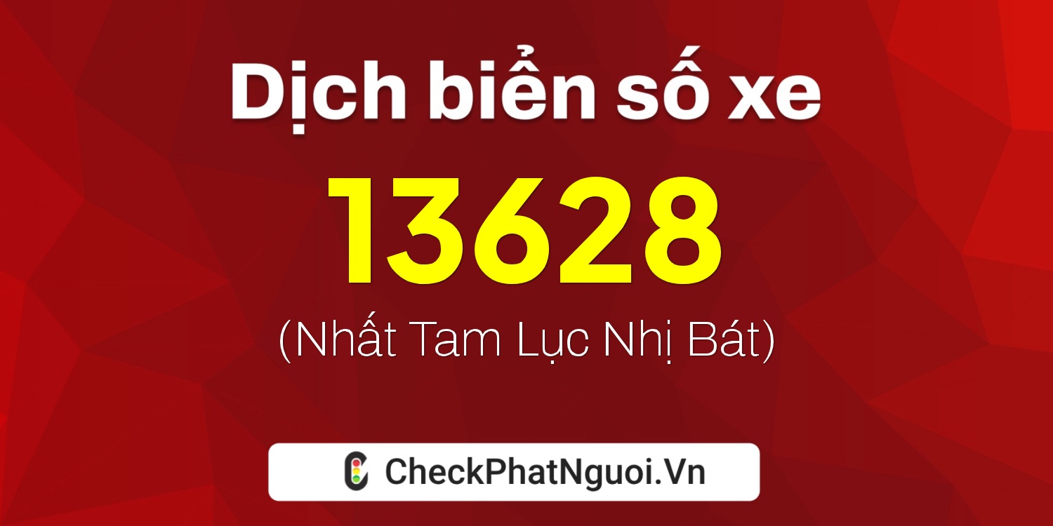 Dịch ý nghĩa <b>biển số xe 34A-13628</b> tại website checkphatnguoi.vn