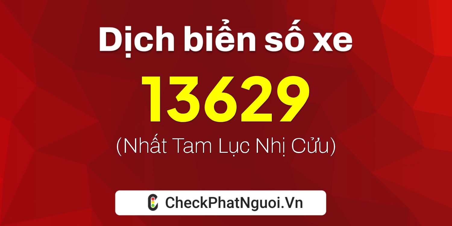 Dịch ý nghĩa <b>biển số xe 60AM-13629</b> tại website checkphatnguoi.vn