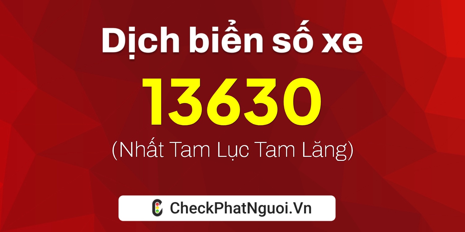 Dịch ý nghĩa <b>biển số xe 68KA-13630</b> tại website checkphatnguoi.vn