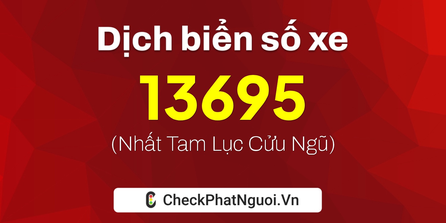 Dịch ý nghĩa <b>biển số xe 36A-13695</b> tại website checkphatnguoi.vn