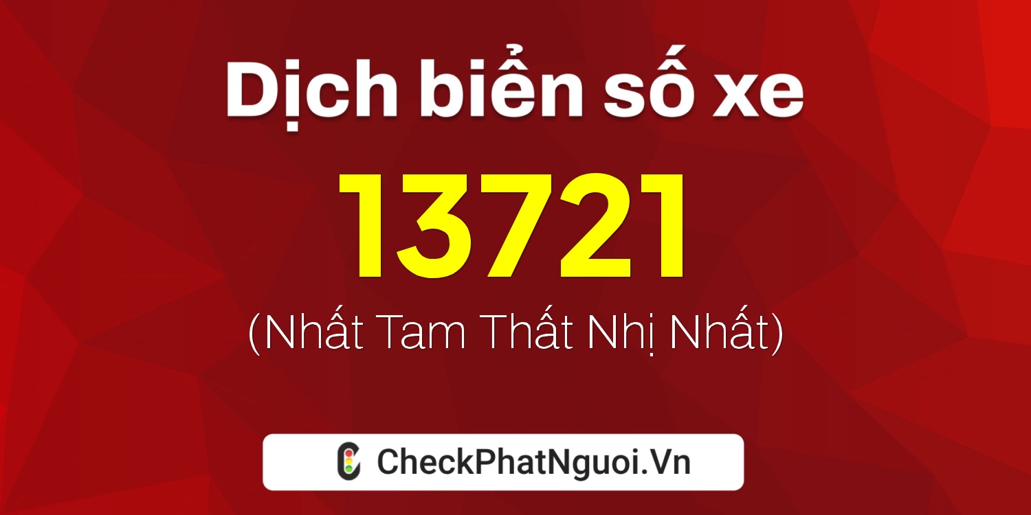 Dịch ý nghĩa <b>biển số xe 48A-13721</b> tại website checkphatnguoi.vn
