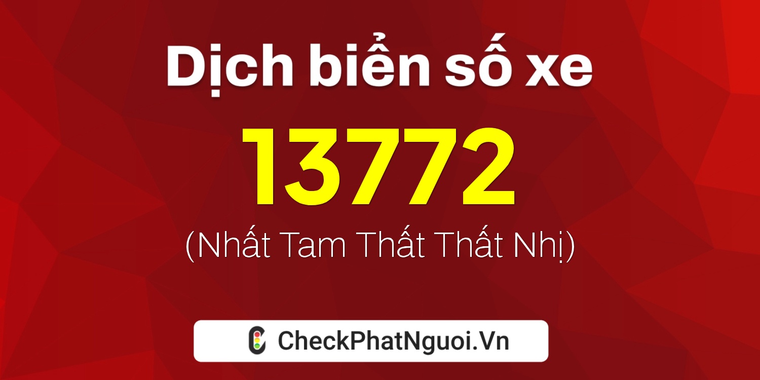 Dịch ý nghĩa <b>biển số xe 63B2-13772</b> tại website checkphatnguoi.vn