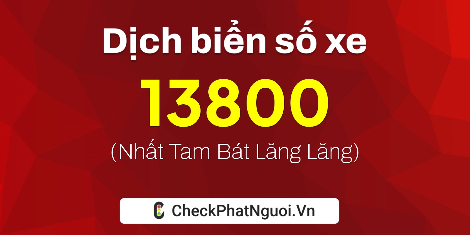 Dịch ý nghĩa <b>biển số xe 71A-13800</b> tại website checkphatnguoi.vn