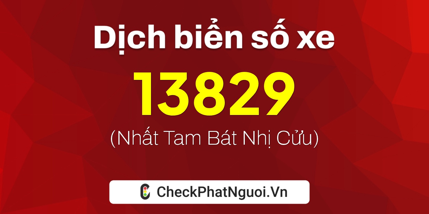 Dịch ý nghĩa <b>biển số xe 38D1-13829</b> tại website checkphatnguoi.vn