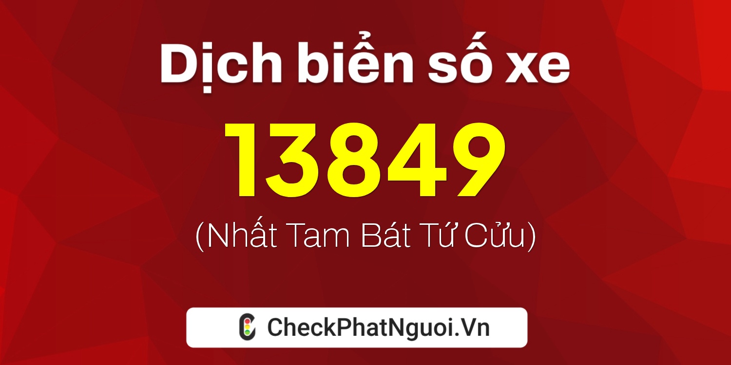 Dịch ý nghĩa <b>biển số xe 66GA-13849</b> tại website checkphatnguoi.vn