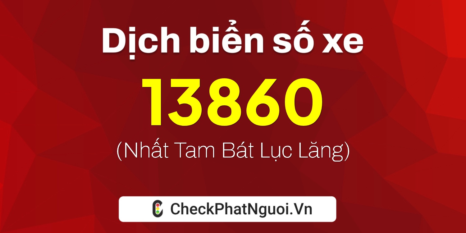 Dịch ý nghĩa <b>biển số xe 29BD-13860</b> tại website checkphatnguoi.vn