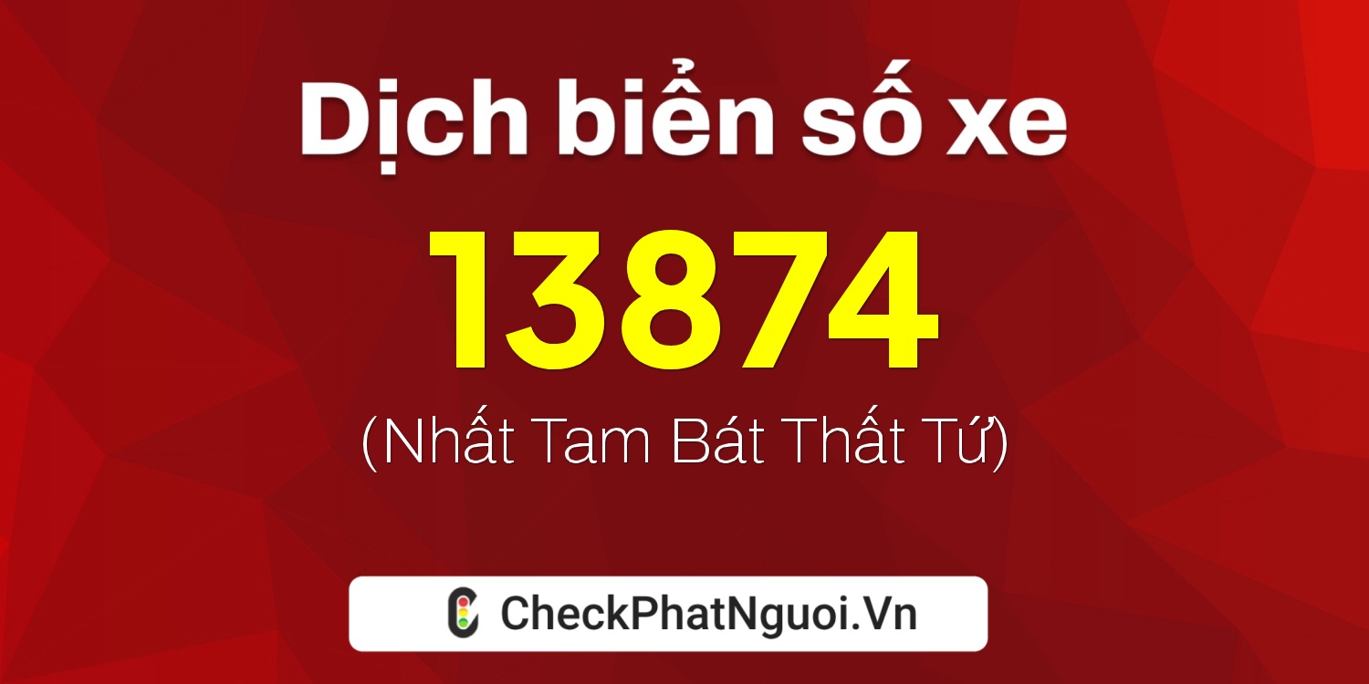 Dịch ý nghĩa <b>biển số xe 30L-13874</b> tại website checkphatnguoi.vn