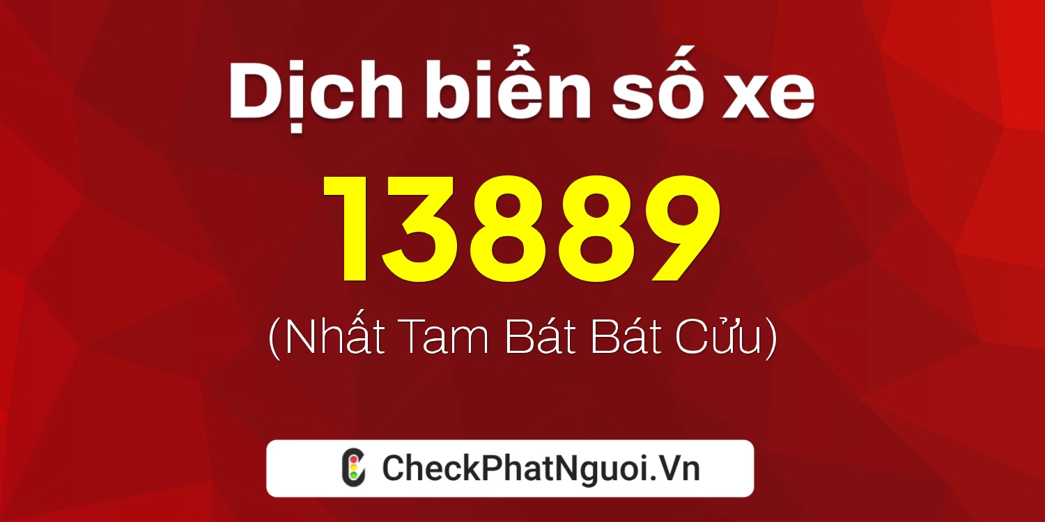Dịch ý nghĩa <b>biển số xe 75AF-13889</b> tại website checkphatnguoi.vn
