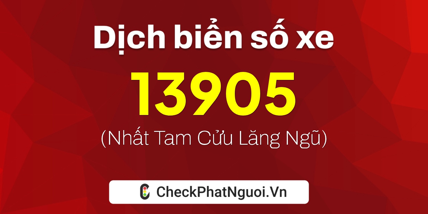 Dịch ý nghĩa <b>biển số xe 49AD-13905</b> tại website checkphatnguoi.vn