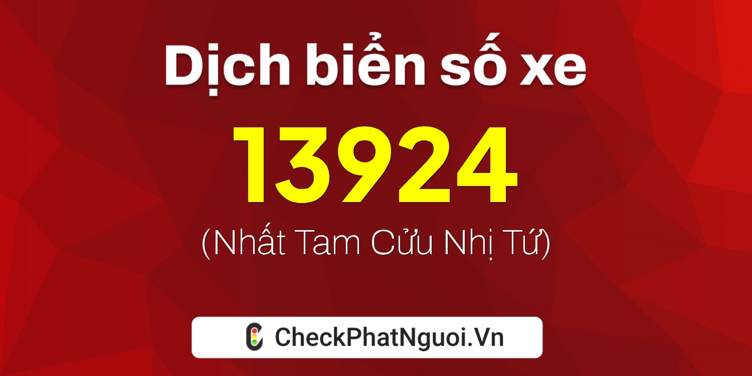 Dịch ý nghĩa <b>biển số xe 50L-13924</b> tại website checkphatnguoi.vn