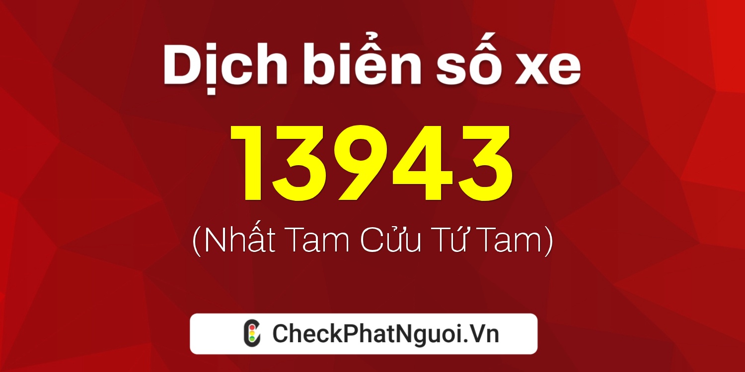 Dịch ý nghĩa <b>biển số xe 85AA-13943</b> tại website checkphatnguoi.vn