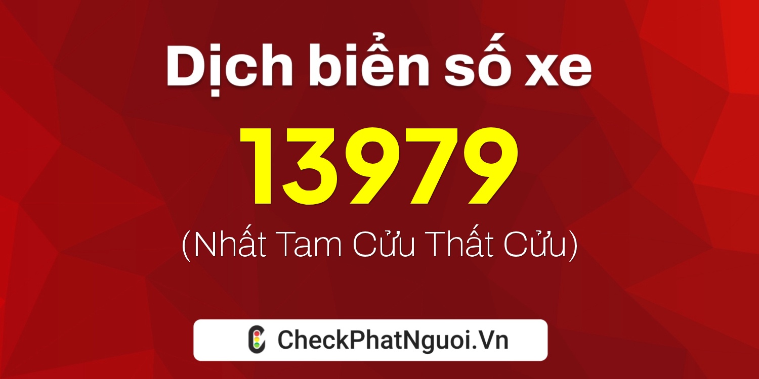 Dịch ý nghĩa <b>biển số xe 59X1-13979</b> tại website checkphatnguoi.vn