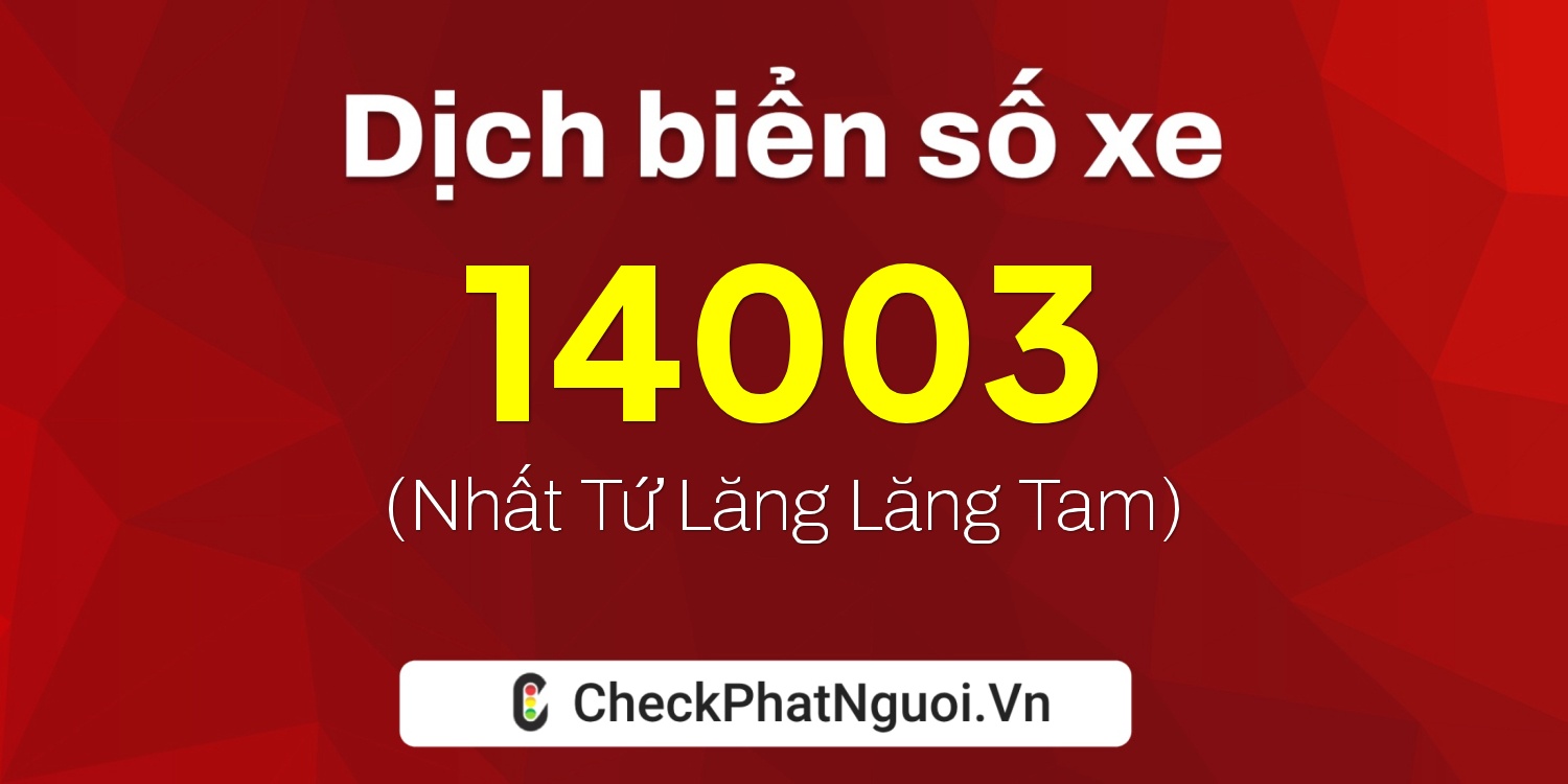 Dịch ý nghĩa <b>biển số xe 37K-14003</b> tại website checkphatnguoi.vn