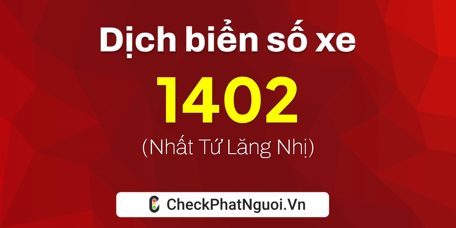 Dịch ý nghĩa <b>biển số xe 79R-1402</b> tại website checkphatnguoi.vn