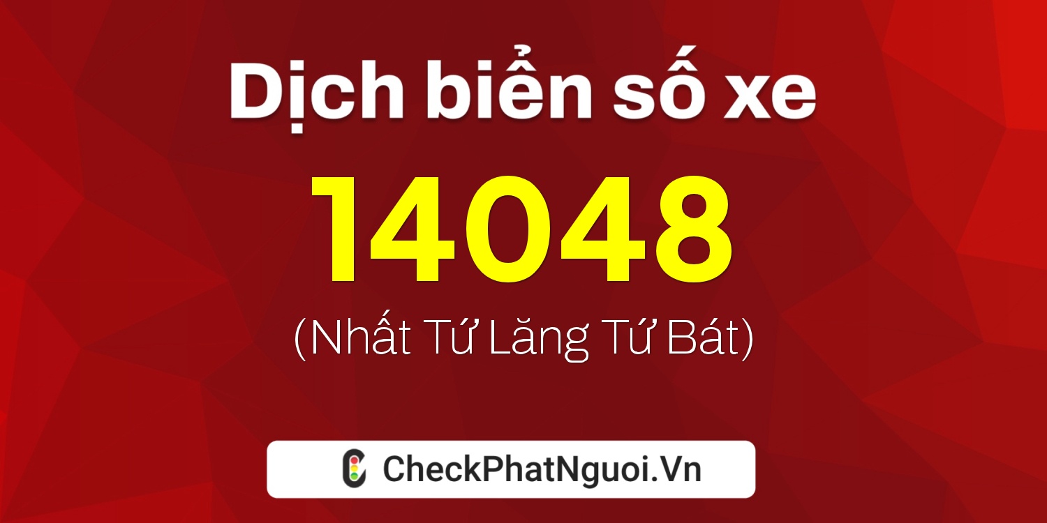 Dịch ý nghĩa <b>biển số xe 70FA-14048</b> tại website checkphatnguoi.vn
