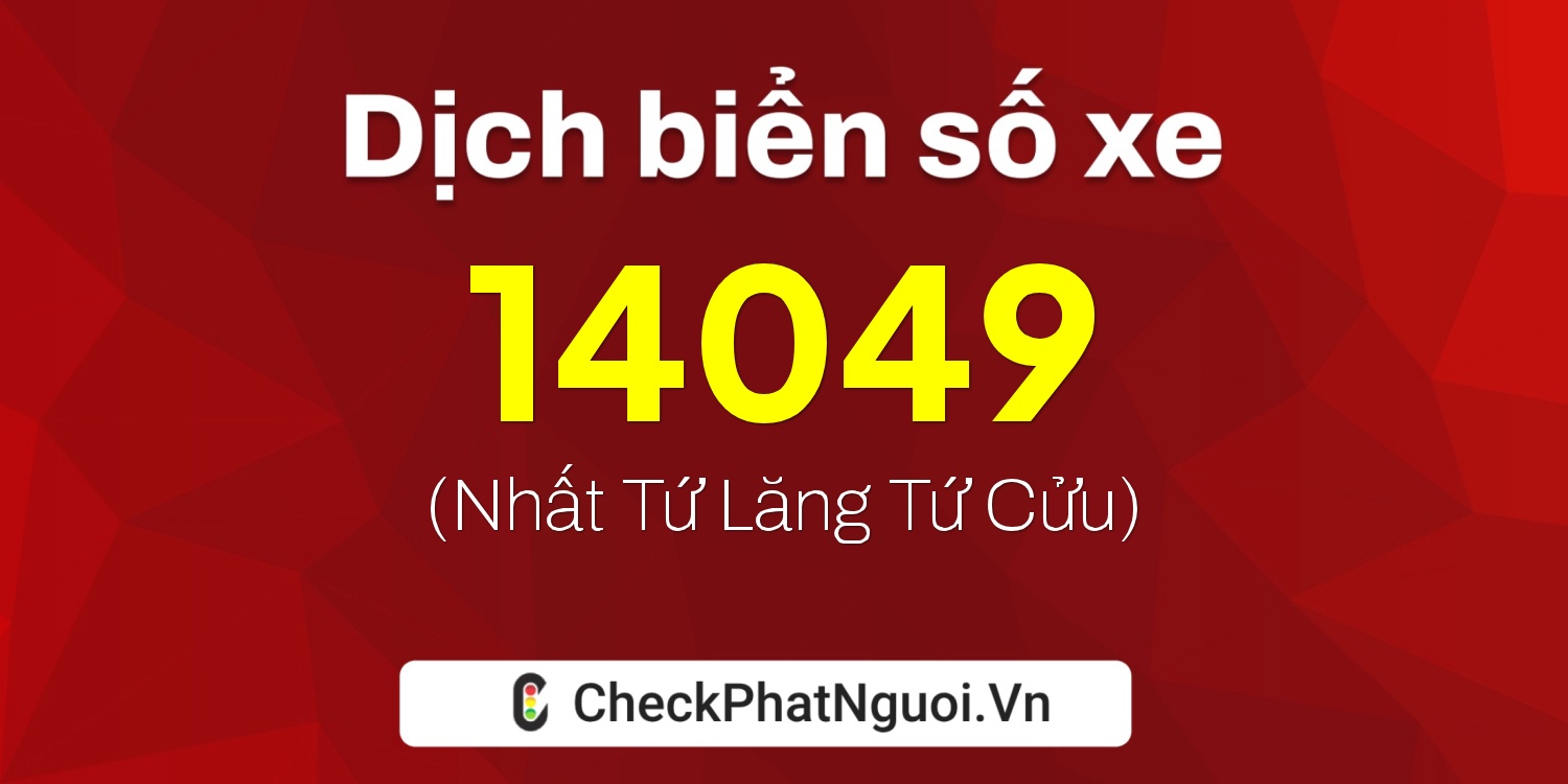 Dịch ý nghĩa <b>biển số xe 78F1-14049</b> tại website checkphatnguoi.vn