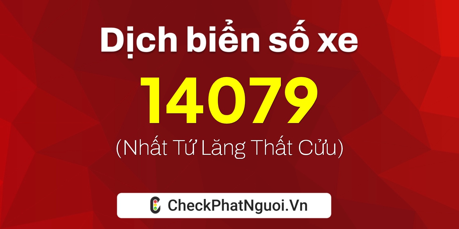Dịch ý nghĩa <b>biển số xe 29K-14079</b> tại website checkphatnguoi.vn