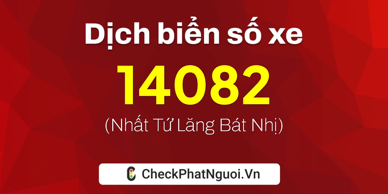 Dịch ý nghĩa <b>biển số xe 65B2-14082</b> tại website checkphatnguoi.vn