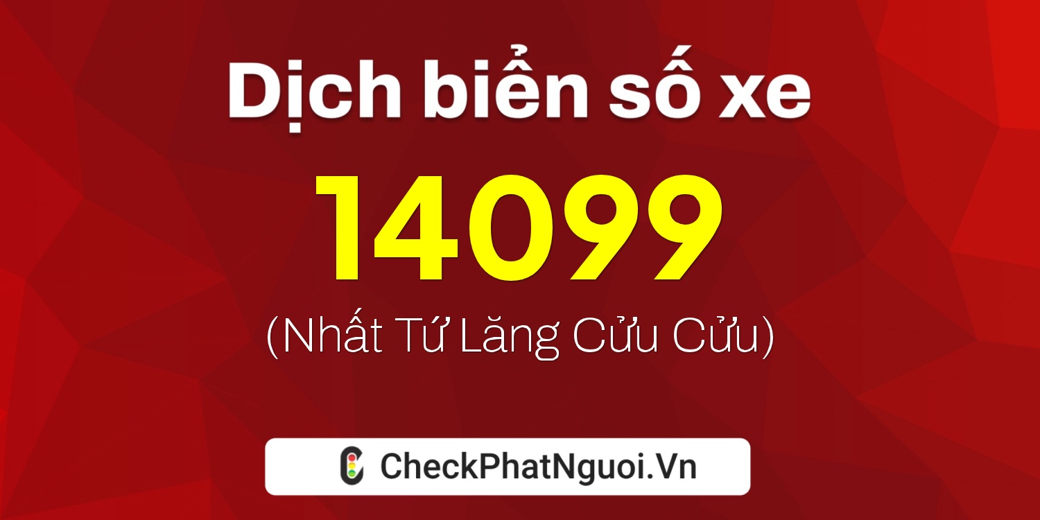 Dịch ý nghĩa <b>biển số xe 72AC-14099</b> tại website checkphatnguoi.vn