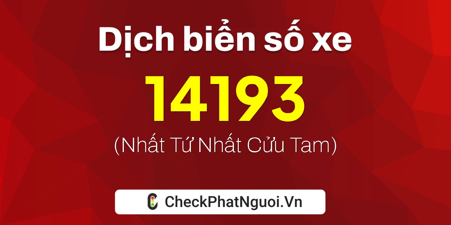 Dịch ý nghĩa <b>biển số xe 74A-14193</b> tại website checkphatnguoi.vn