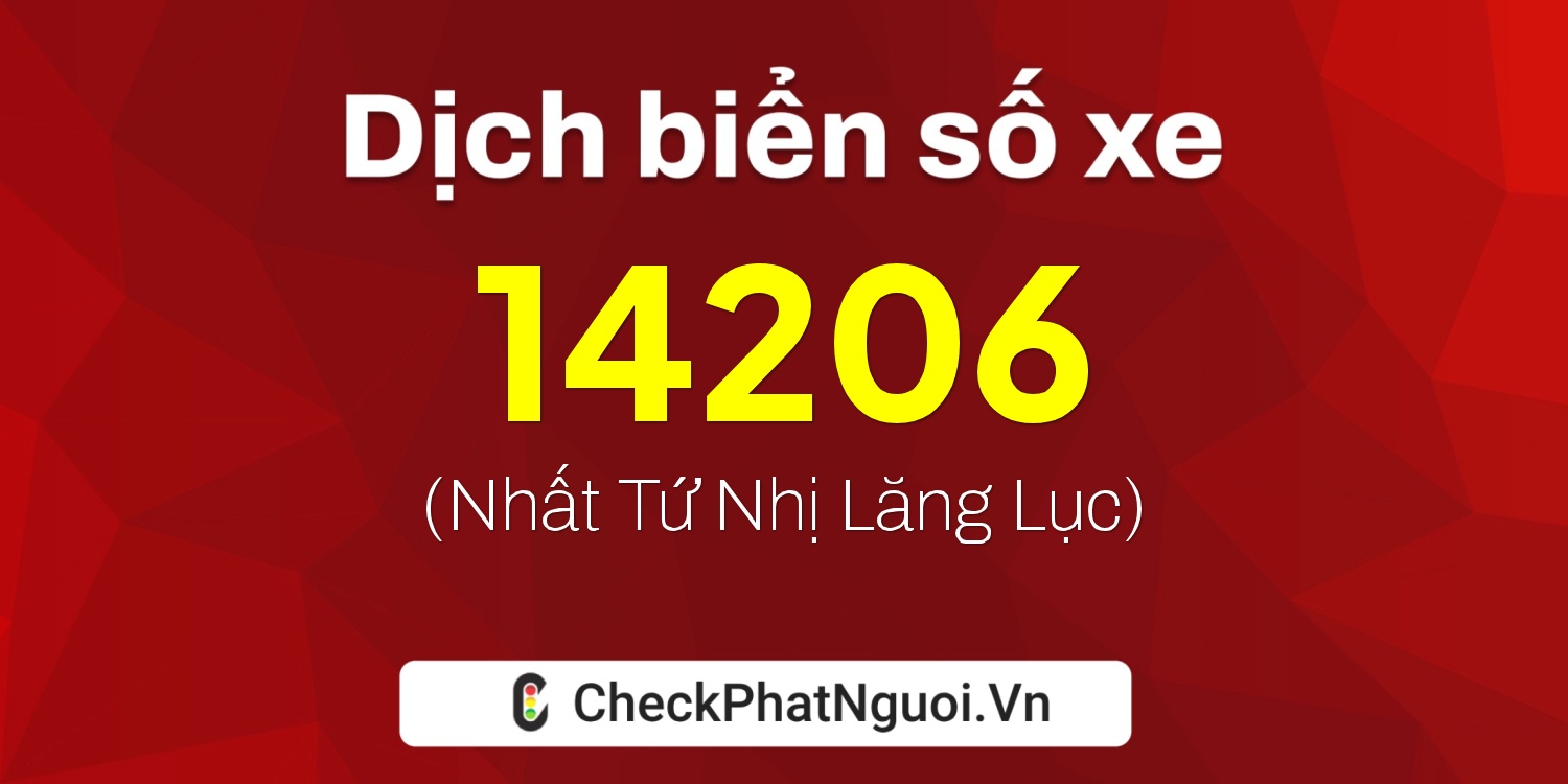 Dịch ý nghĩa <b>biển số xe 90C-14206</b> tại website checkphatnguoi.vn