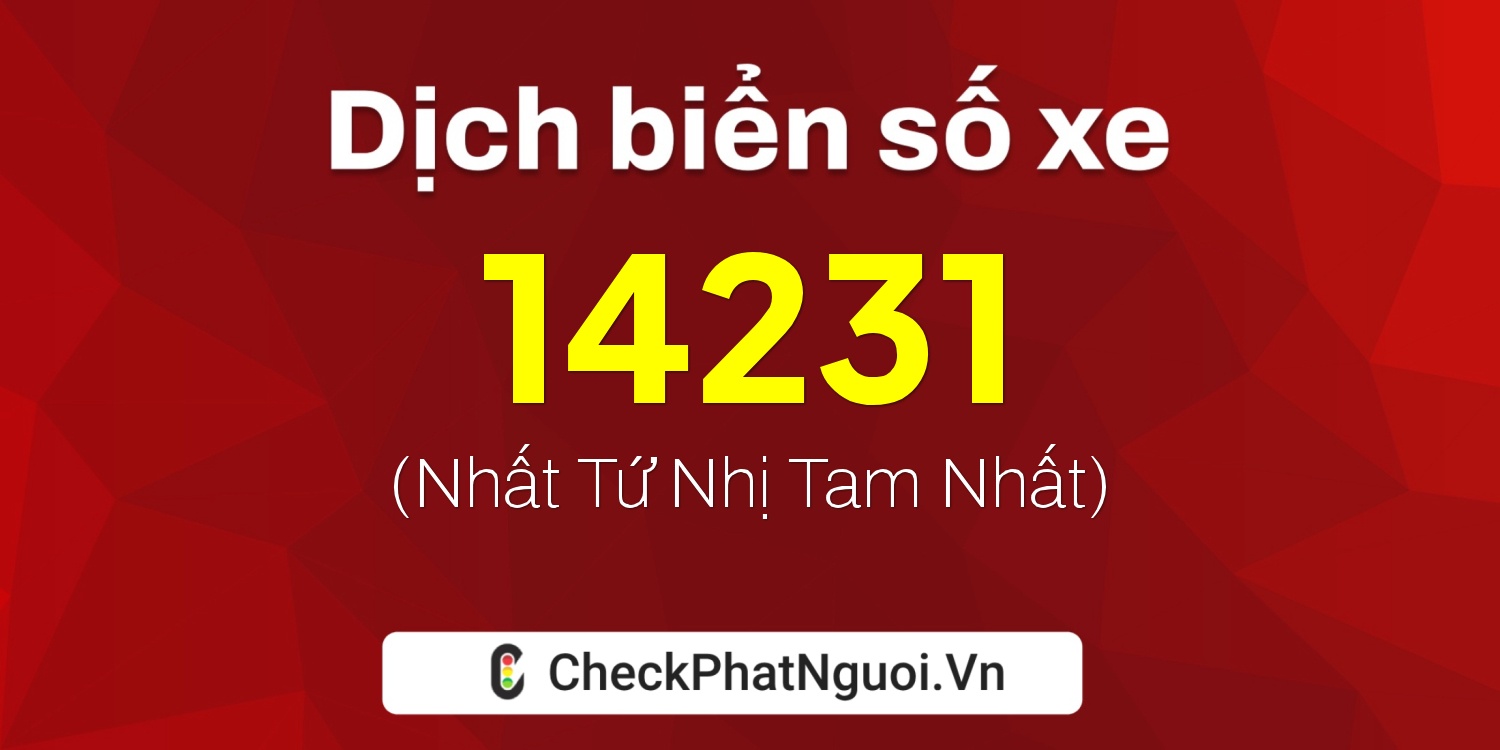 Dịch ý nghĩa <b>biển số xe 49H1-14231</b> tại website checkphatnguoi.vn