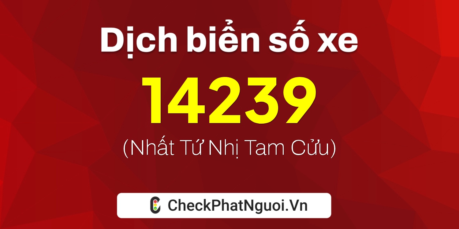 Dịch ý nghĩa <b>biển số xe 38A-14239</b> tại website checkphatnguoi.vn