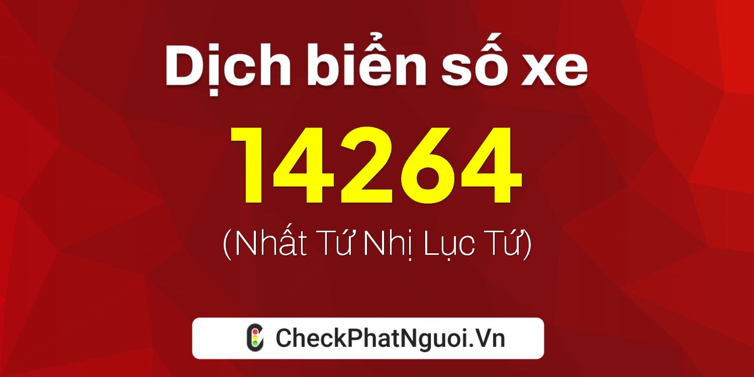 Dịch ý nghĩa <b>biển số xe 30F-14264</b> tại website checkphatnguoi.vn