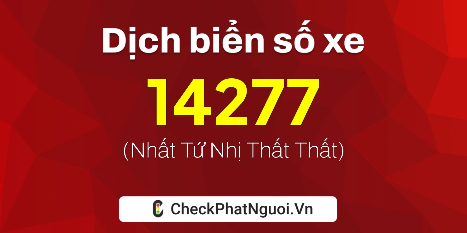Dịch ý nghĩa <b>biển số xe 74A-14277</b> tại website checkphatnguoi.vn