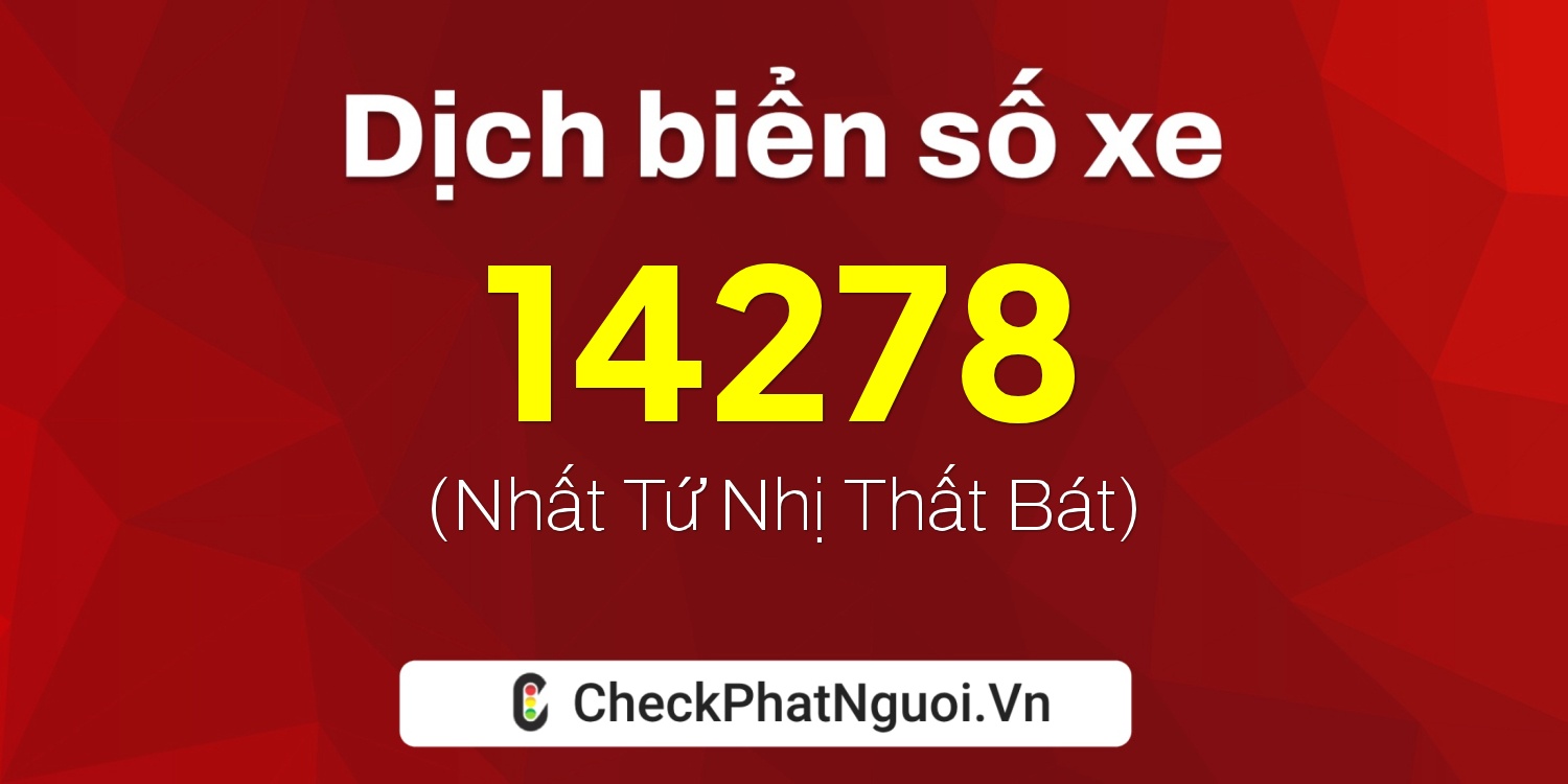 Dịch ý nghĩa <b>biển số xe 37K-14278</b> tại website checkphatnguoi.vn