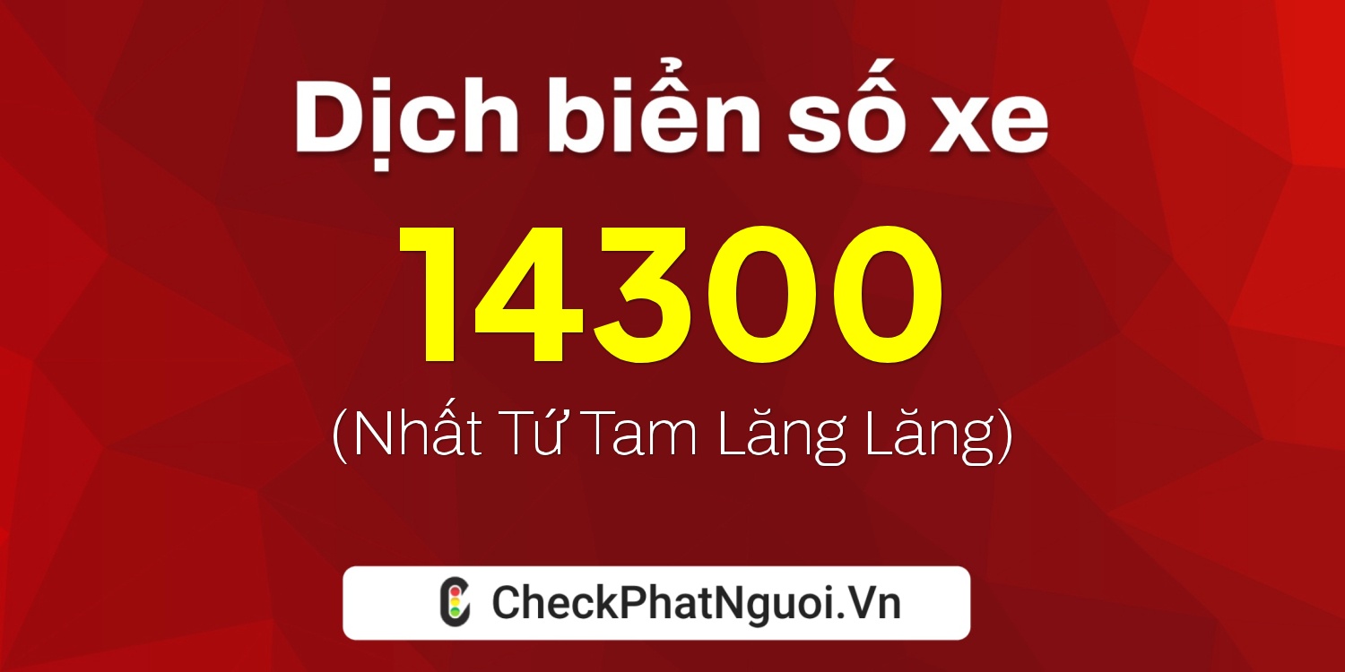 Dịch ý nghĩa <b>biển số xe 74A-14300</b> tại website checkphatnguoi.vn