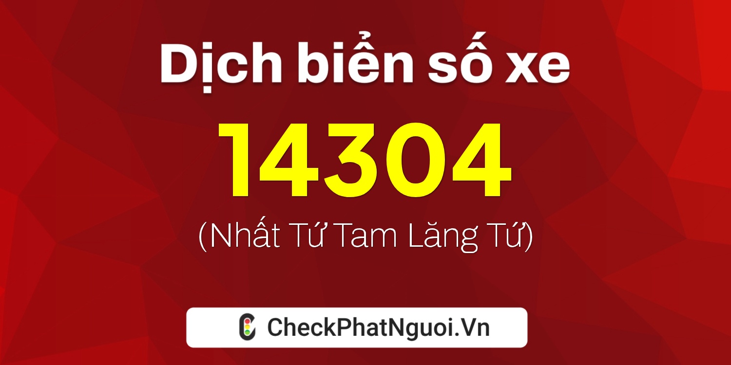 Dịch ý nghĩa <b>biển số xe 68AB-14304</b> tại website checkphatnguoi.vn