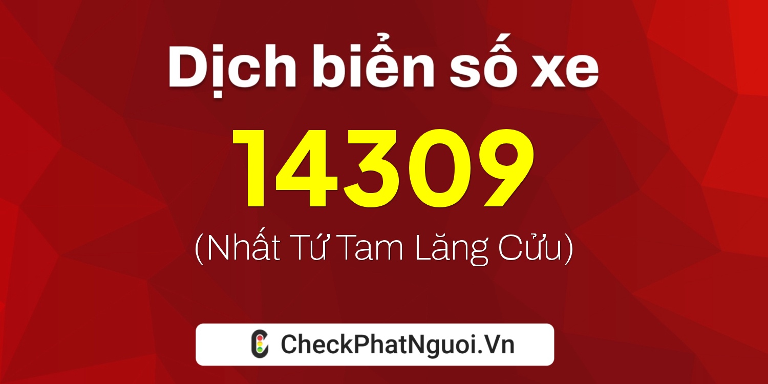 Dịch ý nghĩa <b>biển số xe 20B-14309</b> tại website checkphatnguoi.vn