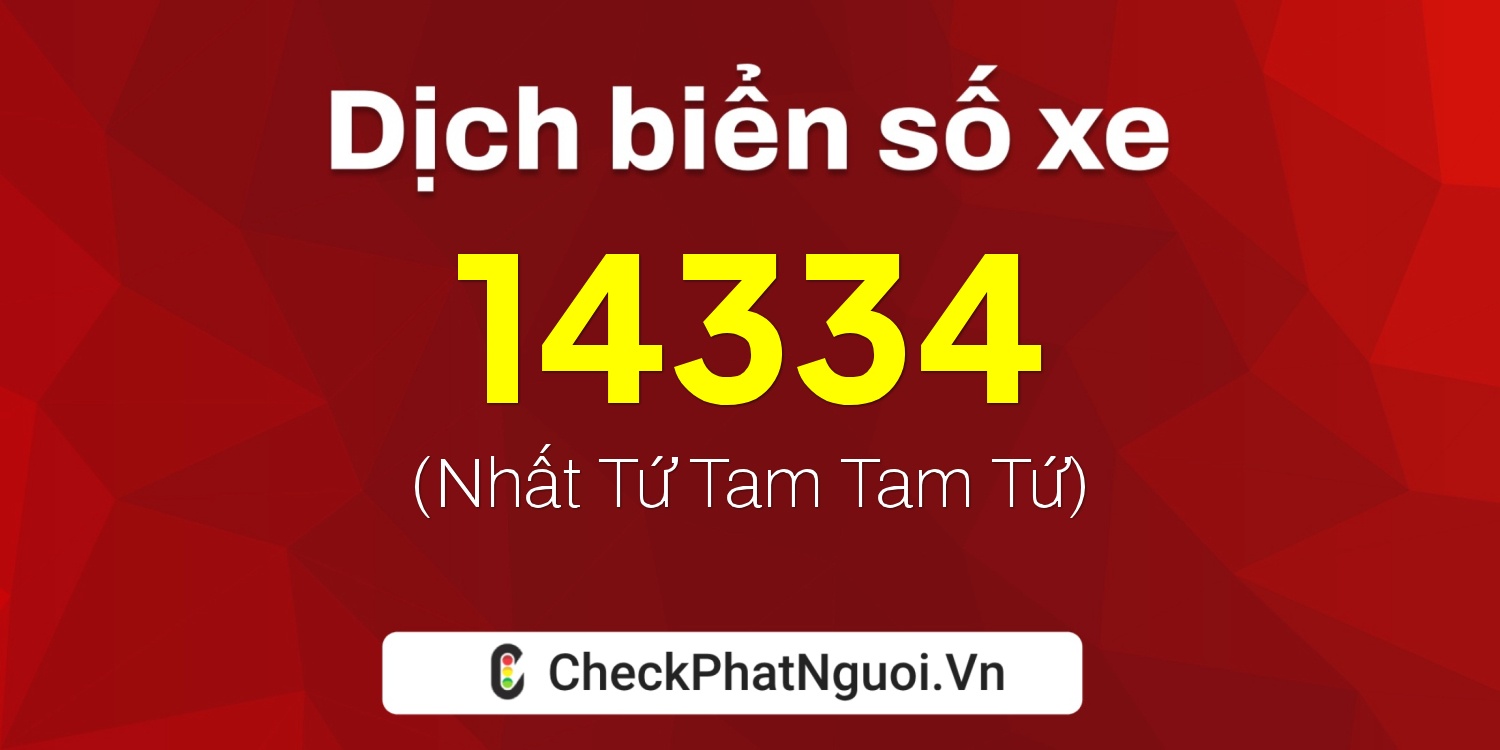 Dịch ý nghĩa <b>biển số xe 70A-14334</b> tại website checkphatnguoi.vn