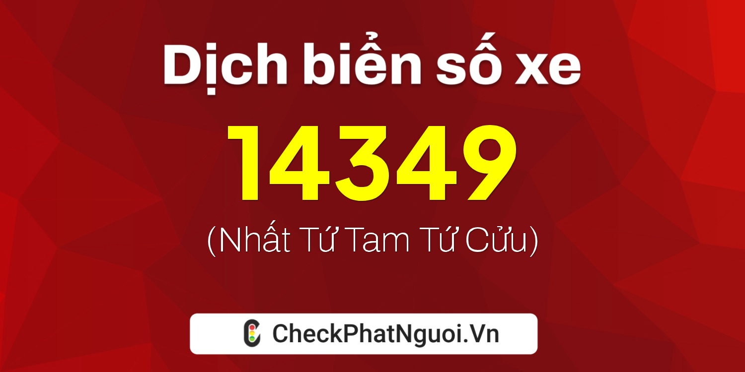 Dịch ý nghĩa <b>biển số xe 70H-14349</b> tại website checkphatnguoi.vn
