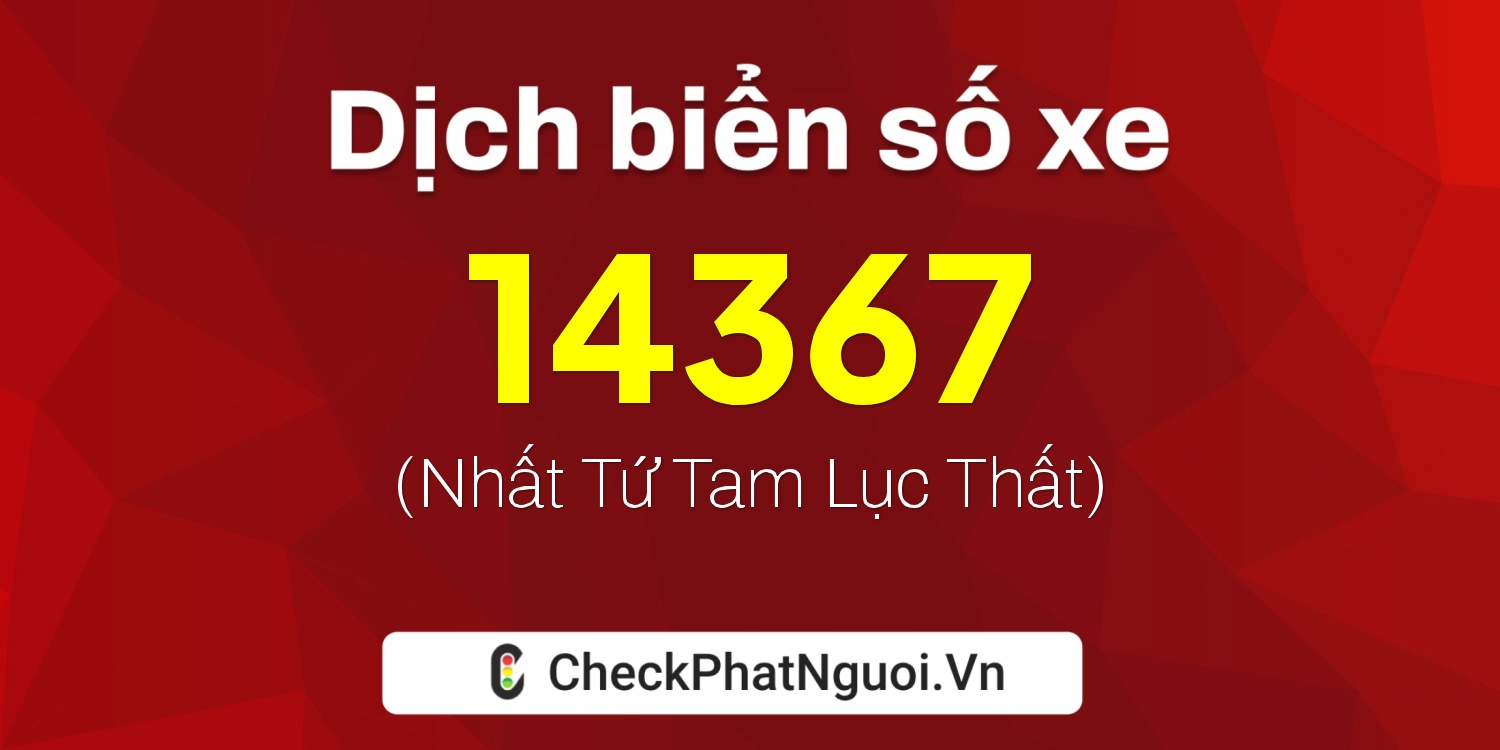 Dịch ý nghĩa <b>biển số xe 59K2-14367</b> tại website checkphatnguoi.vn
