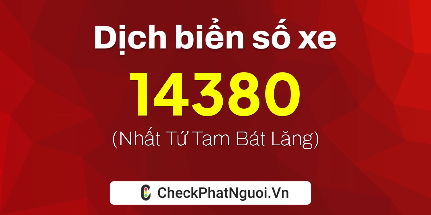 Dịch ý nghĩa <b>biển số xe 37C-14380</b> tại website checkphatnguoi.vn