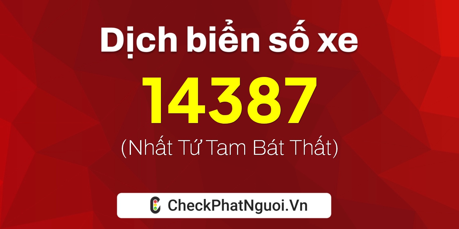 Dịch ý nghĩa <b>biển số xe 49A-14387</b> tại website checkphatnguoi.vn