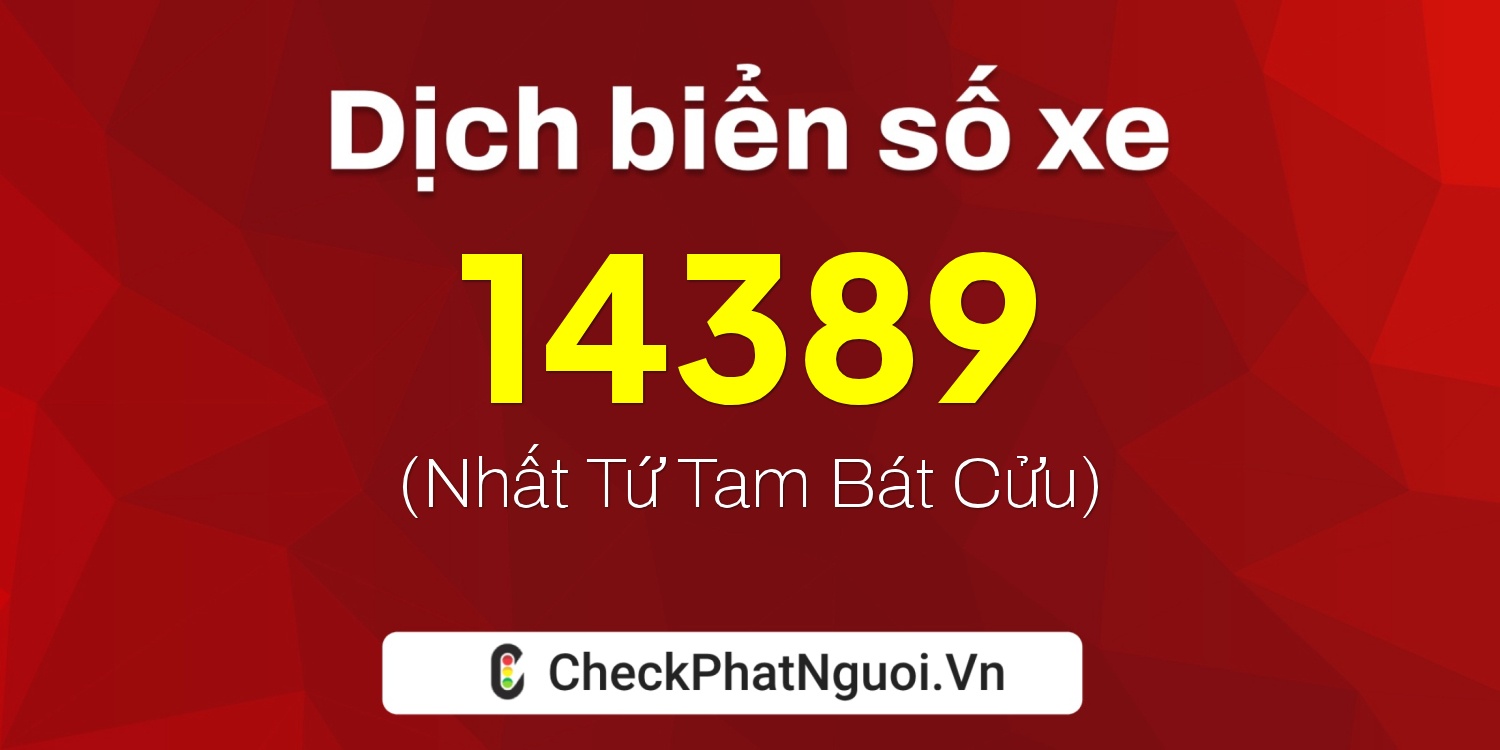 Dịch ý nghĩa <b>biển số xe 86C-14389</b> tại website checkphatnguoi.vn