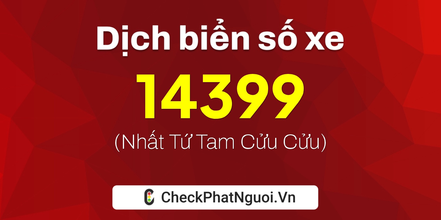 Dịch ý nghĩa <b>biển số xe 95EA-14399</b> tại website checkphatnguoi.vn