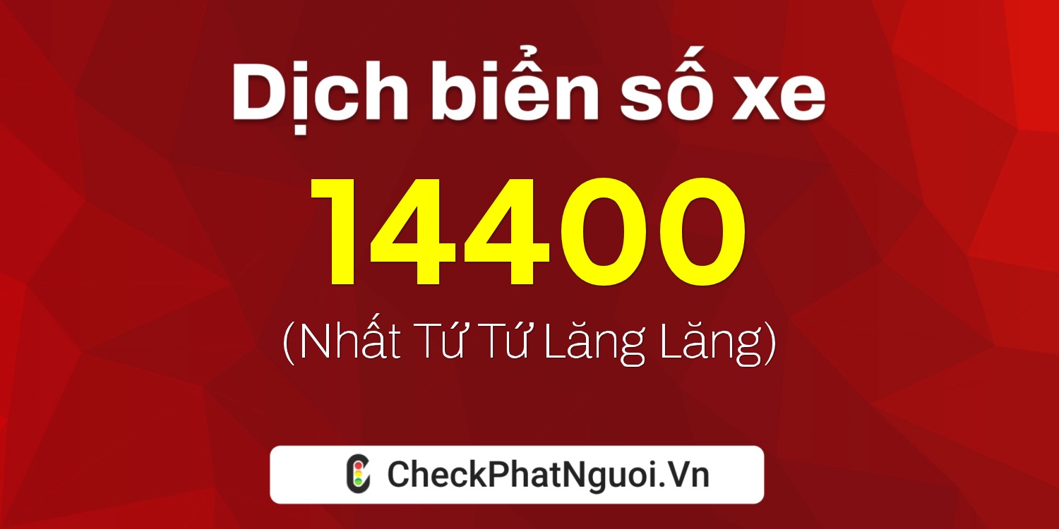 Dịch ý nghĩa <b>biển số xe 17M-14400</b> tại website checkphatnguoi.vn