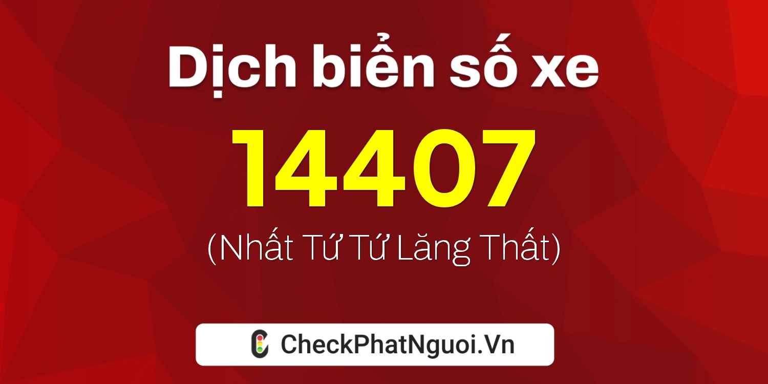 Dịch ý nghĩa <b>biển số xe 61C1-14407</b> tại website checkphatnguoi.vn