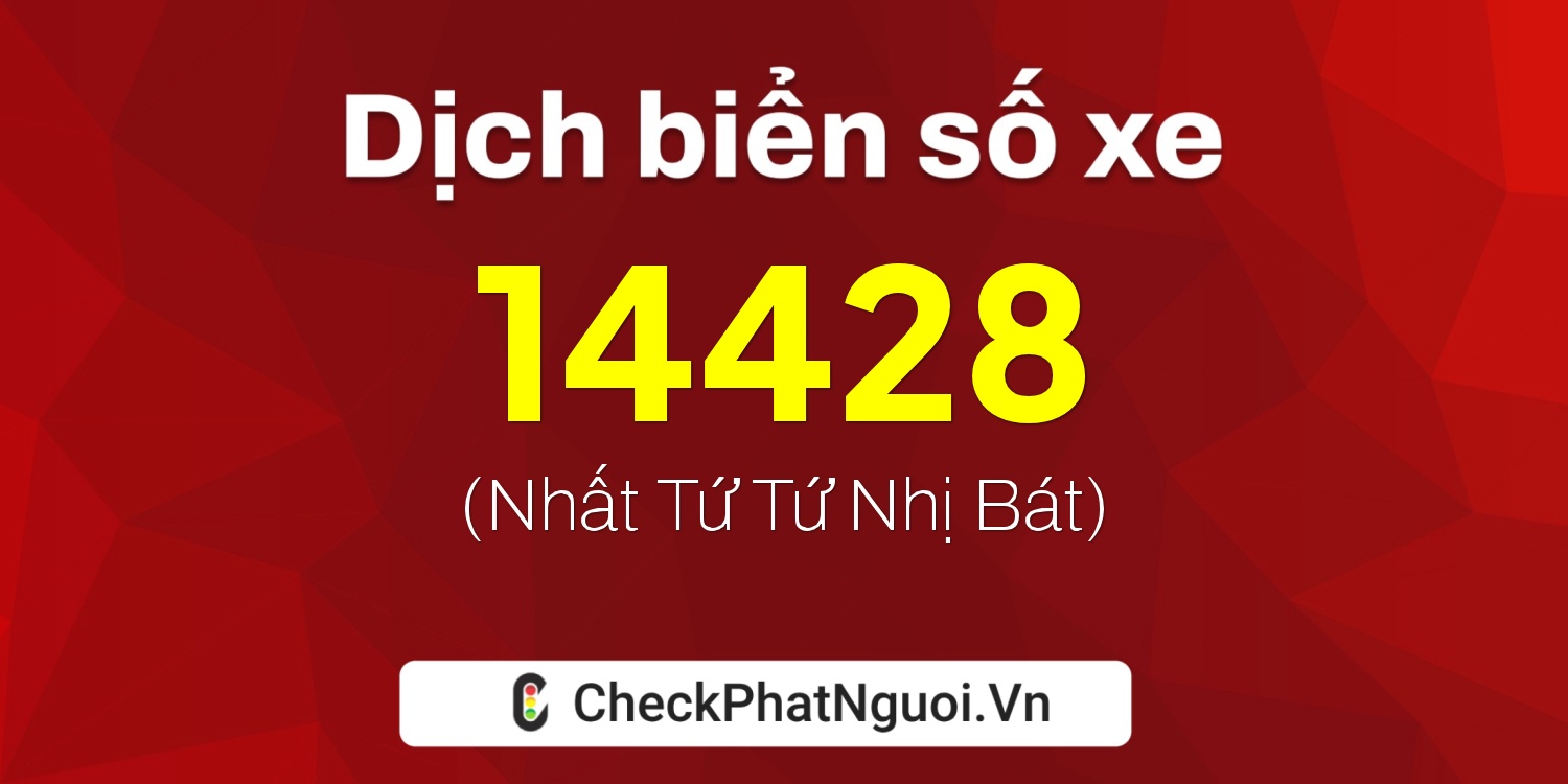 Dịch ý nghĩa <b>biển số xe 17A-14428</b> tại website checkphatnguoi.vn