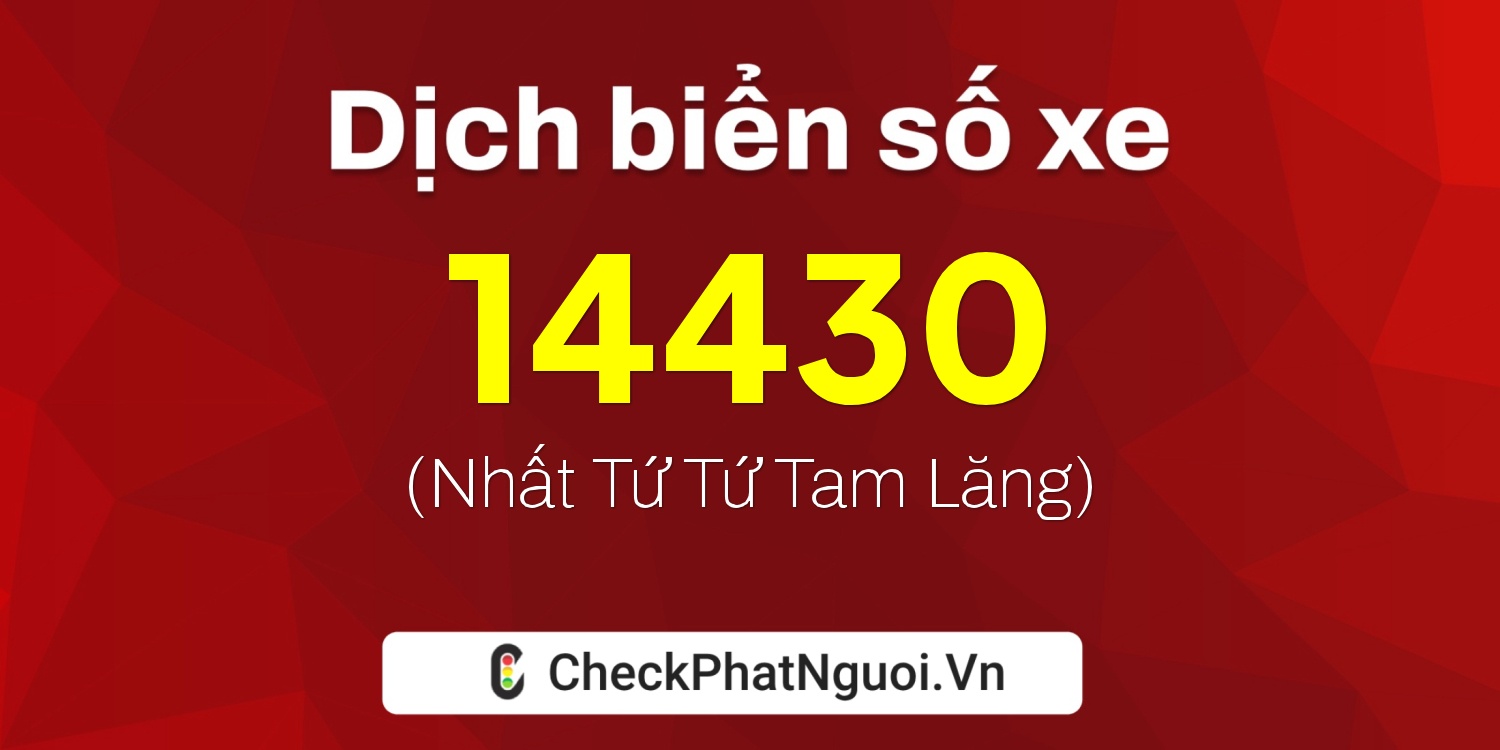 Dịch ý nghĩa <b>biển số xe 72AF-14430</b> tại website checkphatnguoi.vn